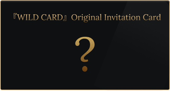 『WILD CARD』 Original Invitation Card